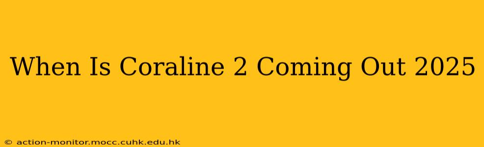 When Is Coraline 2 Coming Out 2025