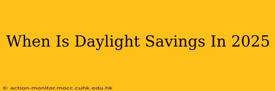 When Is Daylight Savings In 2025