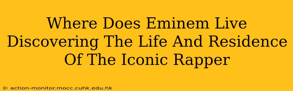 Where Does Eminem Live Discovering The Life And Residence Of The Iconic Rapper