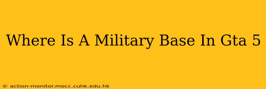 Where Is A Military Base In Gta 5