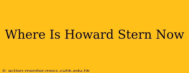 Where Is Howard Stern Now