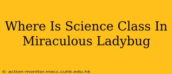 Where Is Science Class In Miraculous Ladybug