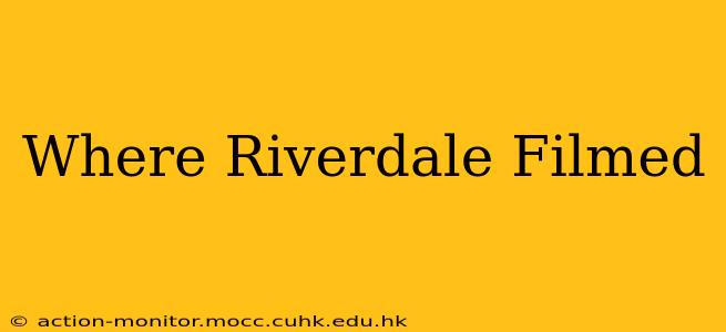 Where Riverdale Filmed