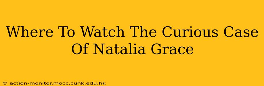 Where To Watch The Curious Case Of Natalia Grace