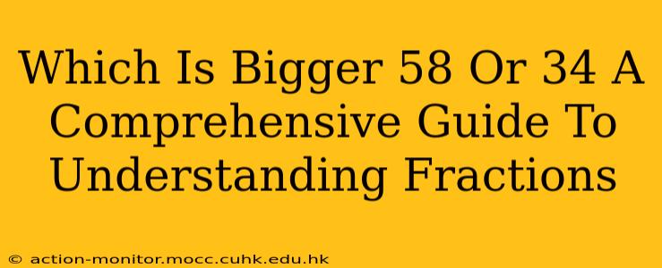 Which Is Bigger 58 Or 34 A Comprehensive Guide To Understanding Fractions