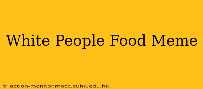 White People Food Meme