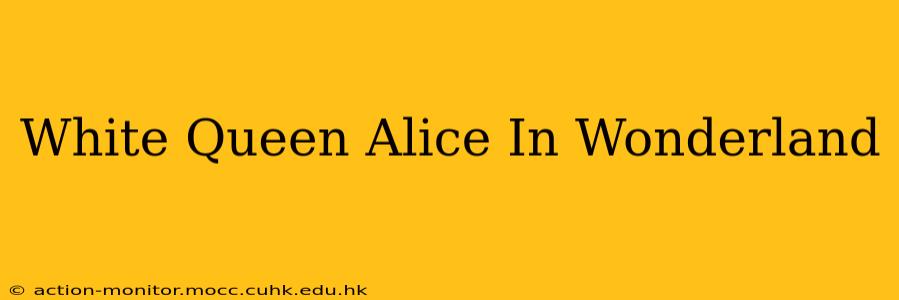 White Queen Alice In Wonderland