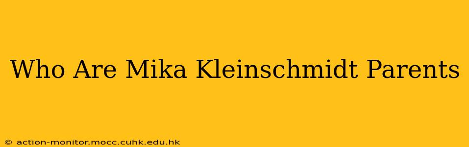 Who Are Mika Kleinschmidt Parents