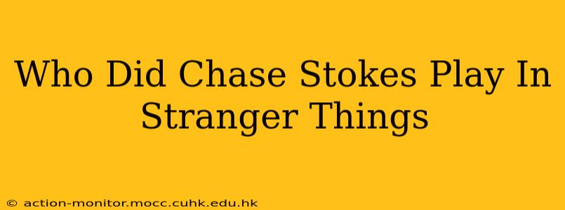 Who Did Chase Stokes Play In Stranger Things