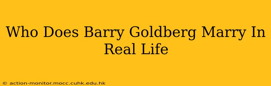 Who Does Barry Goldberg Marry In Real Life