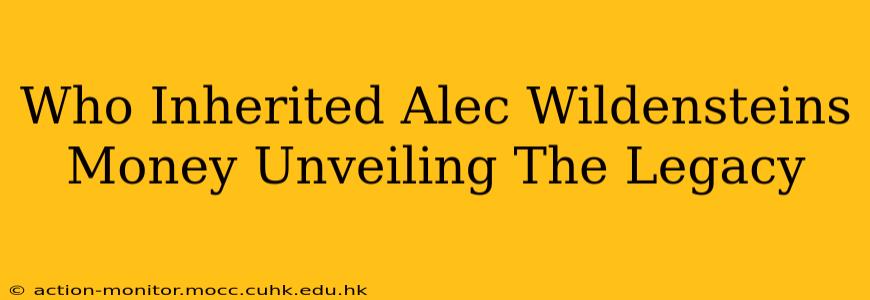 Who Inherited Alec Wildensteins Money Unveiling The Legacy