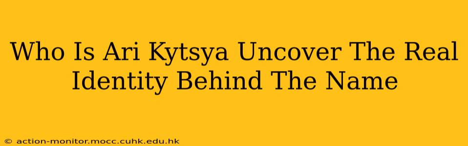 Who Is Ari Kytsya Uncover The Real Identity Behind The Name