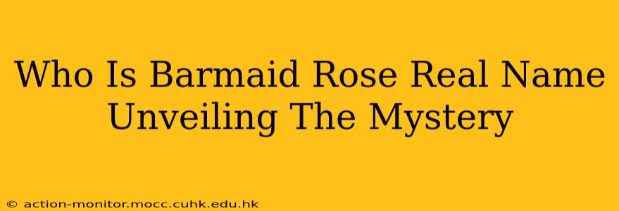 Who Is Barmaid Rose Real Name Unveiling The Mystery