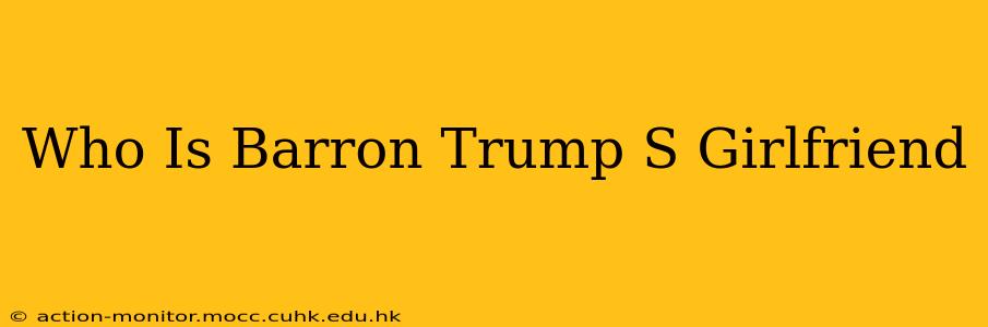 Who Is Barron Trump S Girlfriend