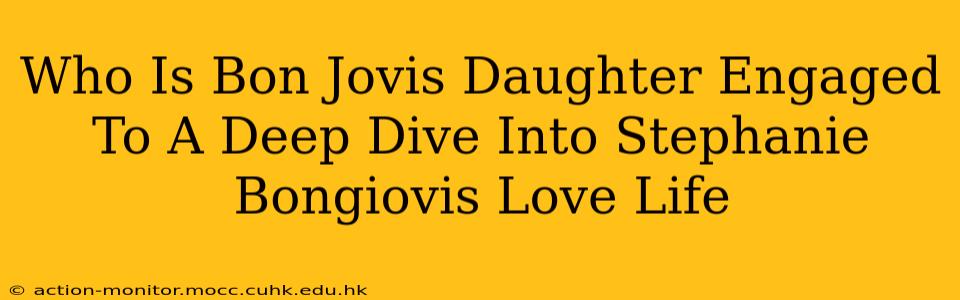 Who Is Bon Jovis Daughter Engaged To A Deep Dive Into Stephanie Bongiovis Love Life