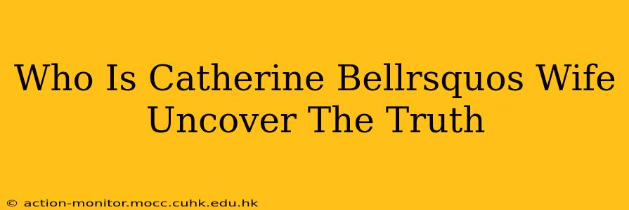 Who Is Catherine Bellrsquos Wife Uncover The Truth