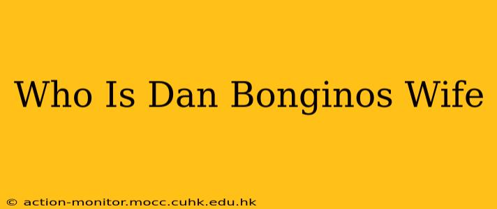 Who Is Dan Bonginos Wife