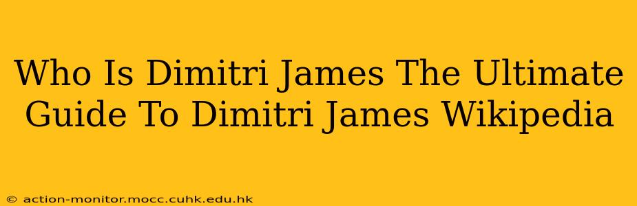 Who Is Dimitri James The Ultimate Guide To Dimitri James Wikipedia