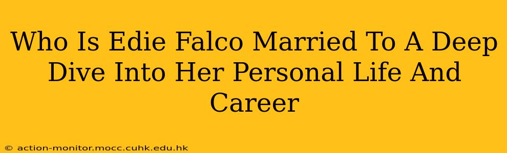Who Is Edie Falco Married To A Deep Dive Into Her Personal Life And Career