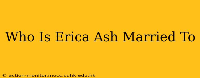 Who Is Erica Ash Married To