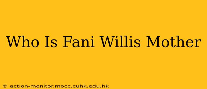 Who Is Fani Willis Mother