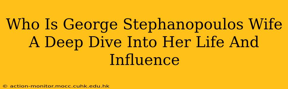 Who Is George Stephanopoulos Wife A Deep Dive Into Her Life And Influence
