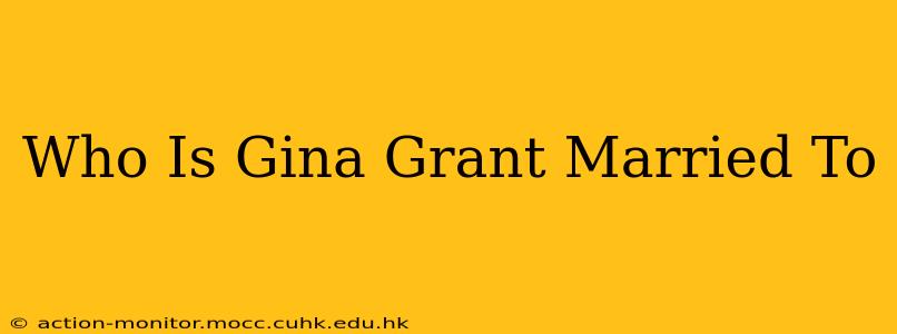 Who Is Gina Grant Married To