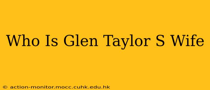 Who Is Glen Taylor S Wife