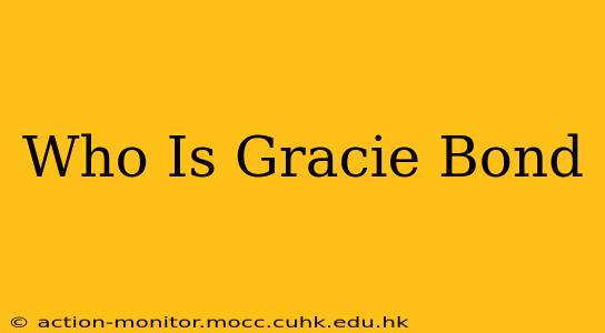 Who Is Gracie Bond
