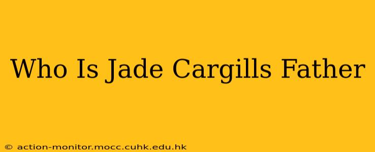 Who Is Jade Cargills Father