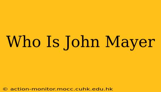 Who Is John Mayer