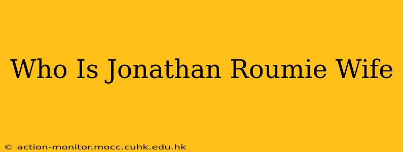 Who Is Jonathan Roumie Wife
