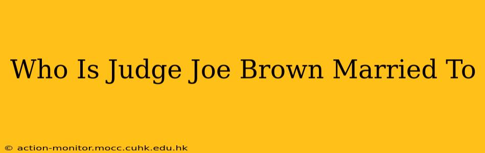 Who Is Judge Joe Brown Married To