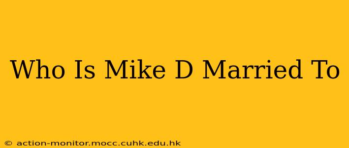 Who Is Mike D Married To