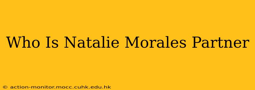 Who Is Natalie Morales Partner