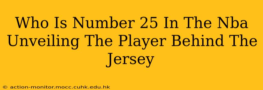 Who Is Number 25 In The Nba Unveiling The Player Behind The Jersey