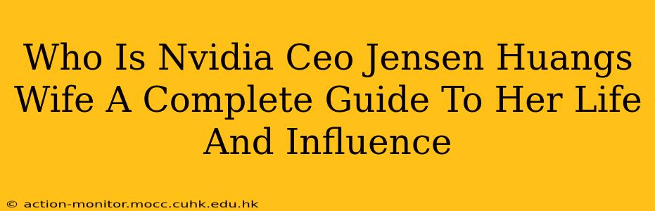 Who Is Nvidia Ceo Jensen Huangs Wife A Complete Guide To Her Life And Influence