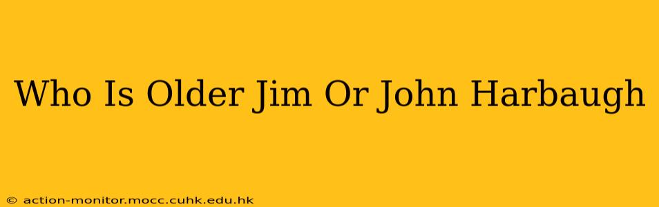 Who Is Older Jim Or John Harbaugh