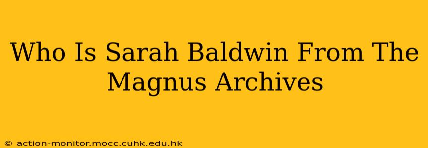 Who Is Sarah Baldwin From The Magnus Archives