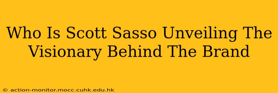 Who Is Scott Sasso Unveiling The Visionary Behind The Brand