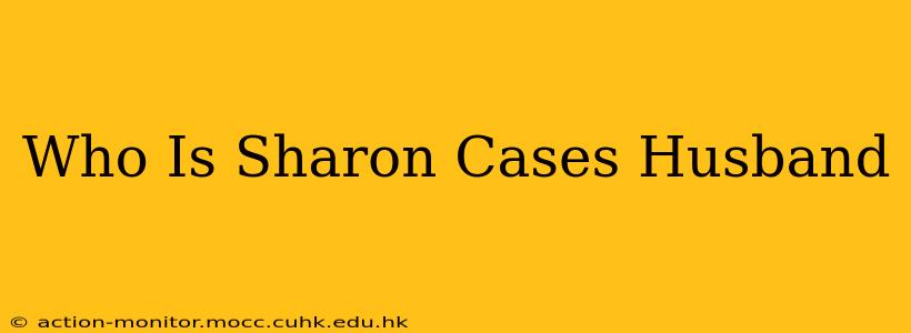Who Is Sharon Cases Husband