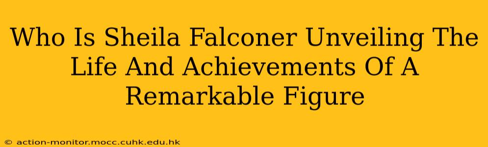 Who Is Sheila Falconer Unveiling The Life And Achievements Of A Remarkable Figure