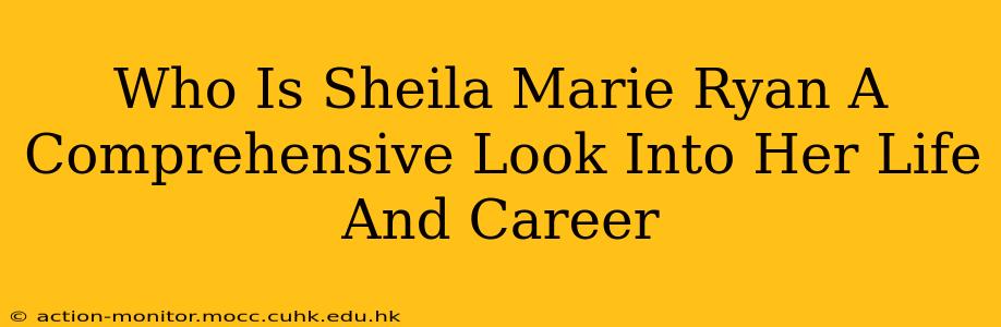 Who Is Sheila Marie Ryan A Comprehensive Look Into Her Life And Career