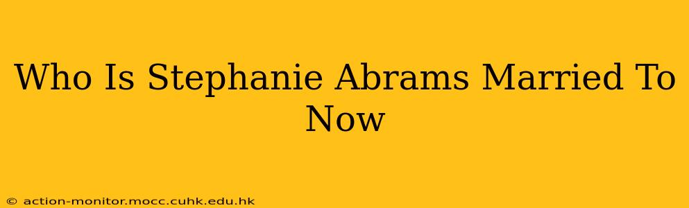 Who Is Stephanie Abrams Married To Now