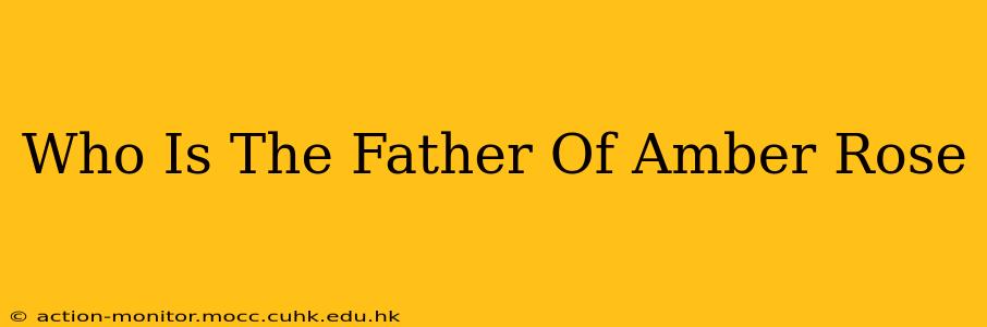 Who Is The Father Of Amber Rose