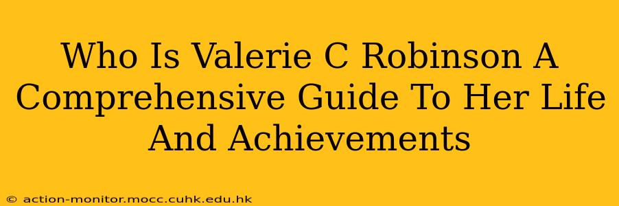 Who Is Valerie C Robinson A Comprehensive Guide To Her Life And Achievements