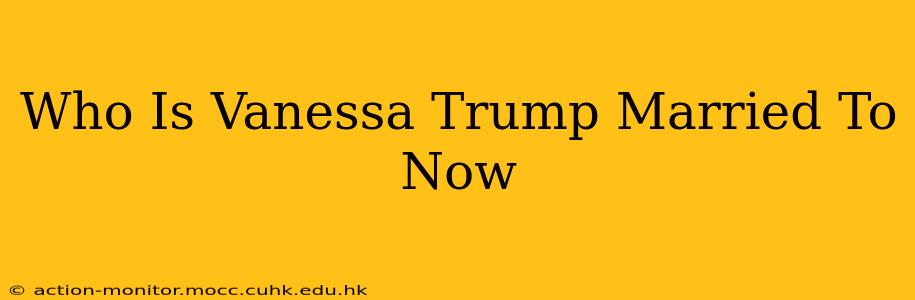 Who Is Vanessa Trump Married To Now