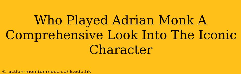 Who Played Adrian Monk A Comprehensive Look Into The Iconic Character