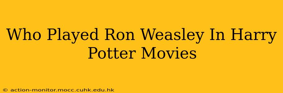 Who Played Ron Weasley In Harry Potter Movies