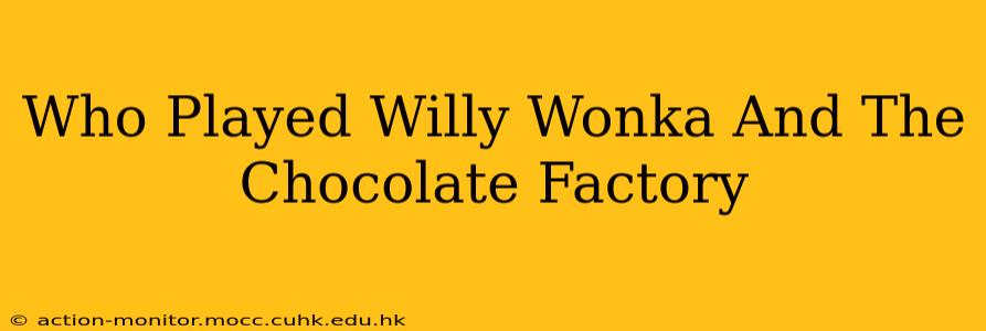 Who Played Willy Wonka And The Chocolate Factory